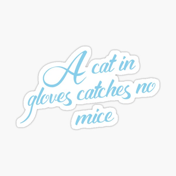 "A cat in gloves catches no mice Funny Cool Best color art" Sticker by