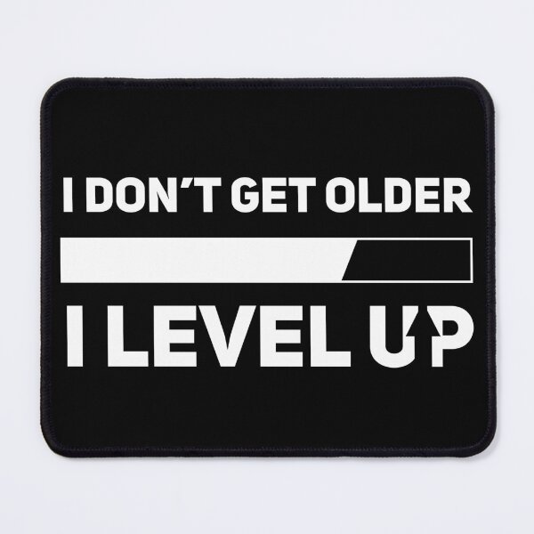 Item preview, FUNNY I Don't Get Older I Level Up designed and sold by Aliarts97.