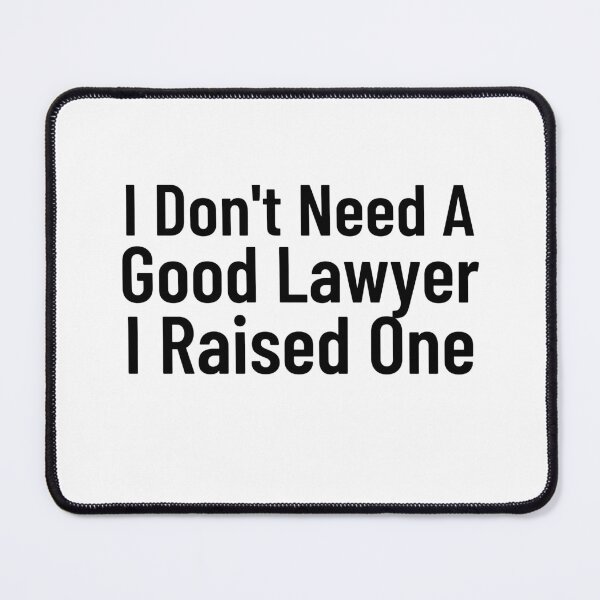 Item preview, I Don't Need A Good Lawyer I Raised One  designed and sold by Every Pet  Shirts.