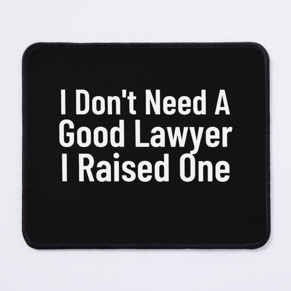 Item preview,  I Don't Need A Good Lawyer I Raised One  designed and sold by Every Pet  Shirts.
