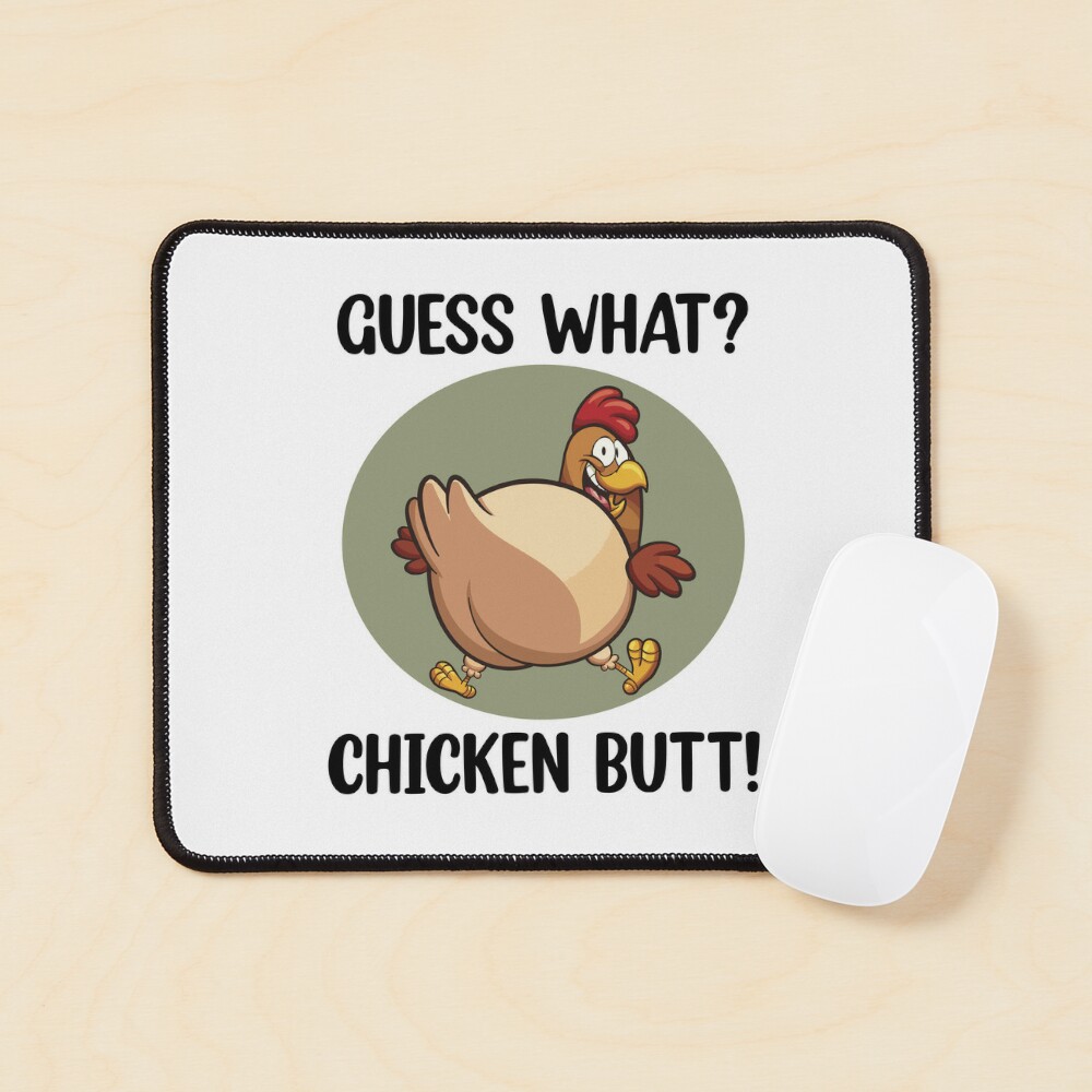 Guess What Chicken Butt Mousepad