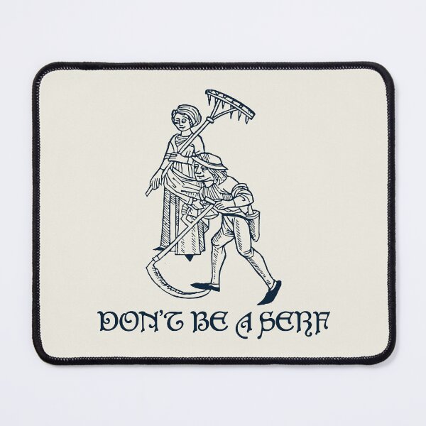 Item preview, Don't Be A Serf designed and sold by Texterns.