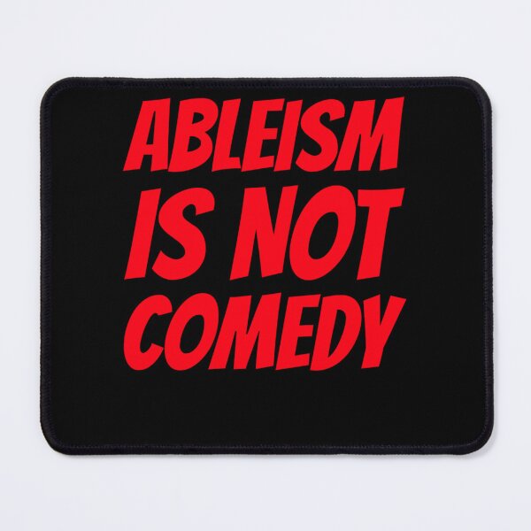 Item preview, Ableism Is Not Comedy Classic designed and sold by ElizabethMorel.