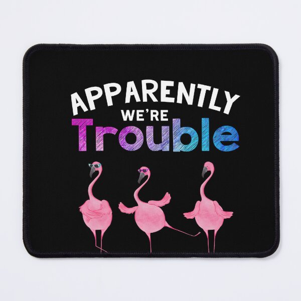 Item preview, Pink Flamingo Best Friends Apparently We're Trouble When We Are Together Who Knew designed and sold by HorsesForLife15.