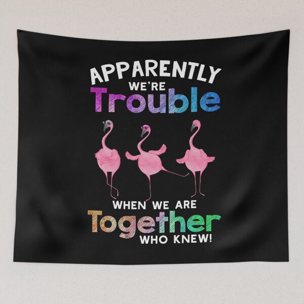 Item preview, Pink Flamingo Best Friends Apparently We're Trouble When We Are Together Who Knew designed and sold by HorsesForLife15.