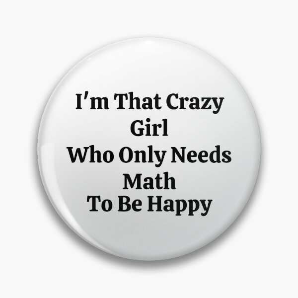 Item preview, I'm That Crazy Girl Who Only Needs Math To Be Happy - Funny Math  designed and sold by usaworld.