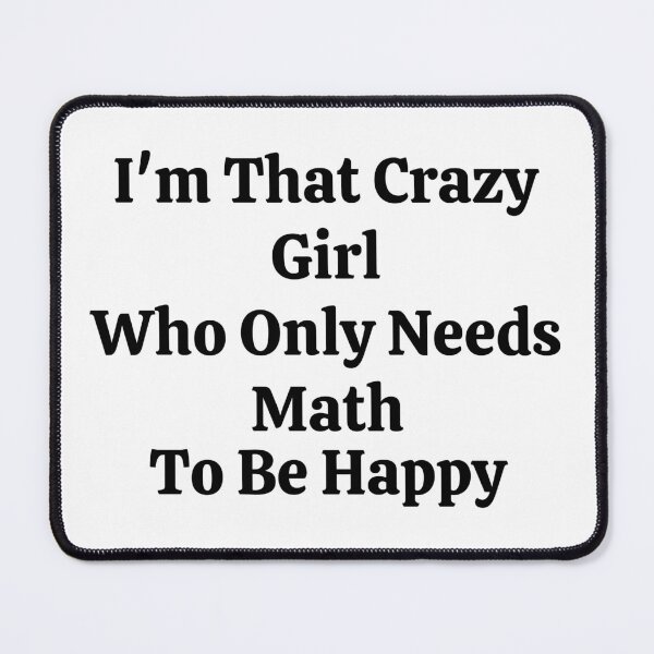 Item preview, I'm That Crazy Girl Who Only Needs Math To Be Happy - Funny Math  designed and sold by usaworld.