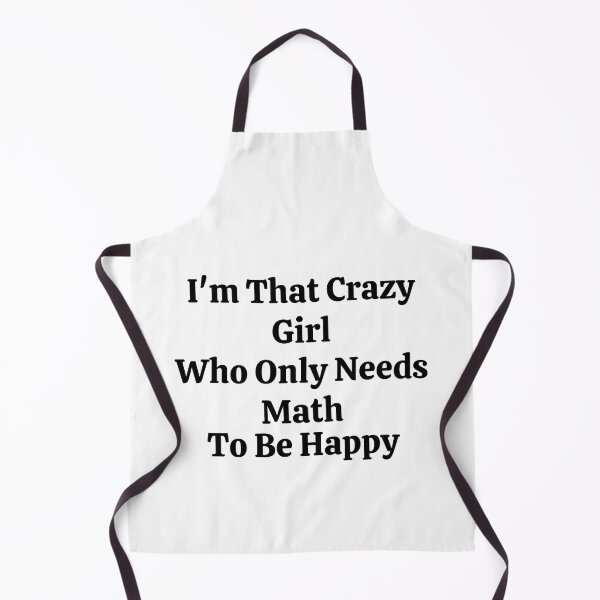 Item preview, I'm That Crazy Girl Who Only Needs Math To Be Happy - Funny Math  designed and sold by usaworld.