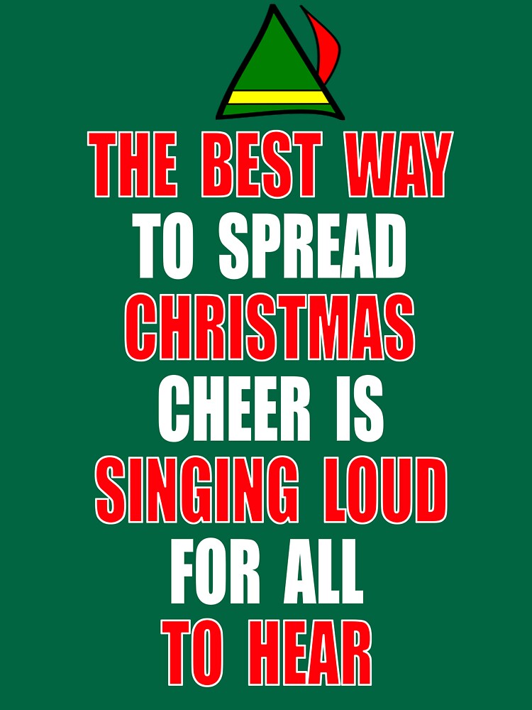 "Elf Quote - The Best Way To Spread Christmas Cheer Is Singing Loud For