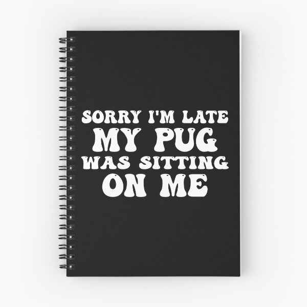 Item preview, Sorry I'm Late My Pug Was Sitting On Me designed and sold by Pugstuff.