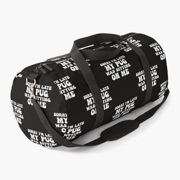 Item preview, Sorry I'm Late My Pug Was Sitting On Me designed and sold by Pugstuff.