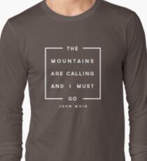 The Mountains are Calling & I Must Go Long Sleeve T-Shirt