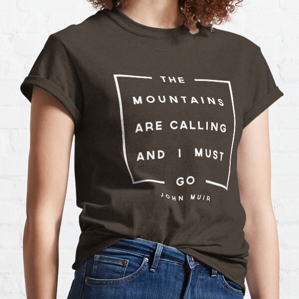 The Mountains are Calling & I Must Go Classic T-Shirt