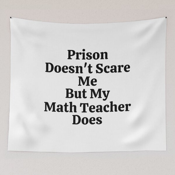 Item preview, Prison Doesn't Scare Me But My Math Teacher Does - Funny Math  designed and sold by usaworld.