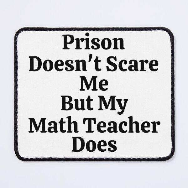 Item preview, Prison Doesn't Scare Me But My Math Teacher Does - Funny Math  designed and sold by usaworld.
