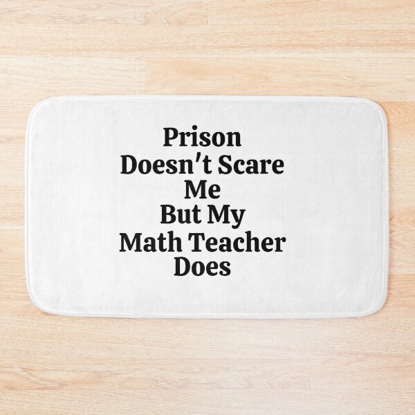 Item preview, Prison Doesn't Scare Me But My Math Teacher Does - Funny Math  designed and sold by usaworld.