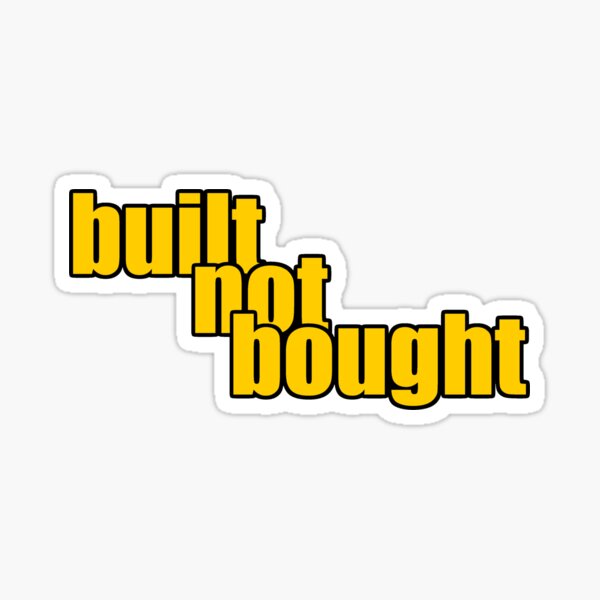 Built Not Bought Sticker By Spoof Tastic Redbubble