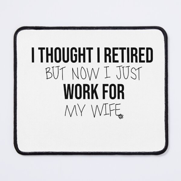Item preview, I Thought I Retired But Now I Just Work For My Wife designed and sold by FantasticBee.