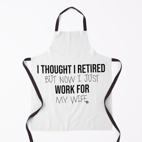 Item preview, I Thought I Retired But Now I Just Work For My Wife designed and sold by FantasticBee.