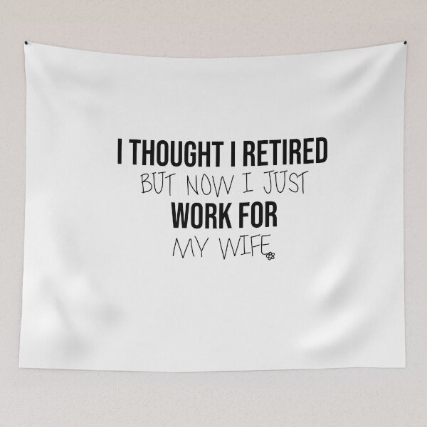 Item preview, I Thought I Retired But Now I Just Work For My Wife designed and sold by FantasticBee.