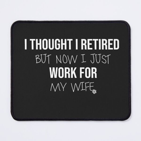 Item preview, I Thought I Retired But Now I Just Work For My Wife designed and sold by FantasticBee.