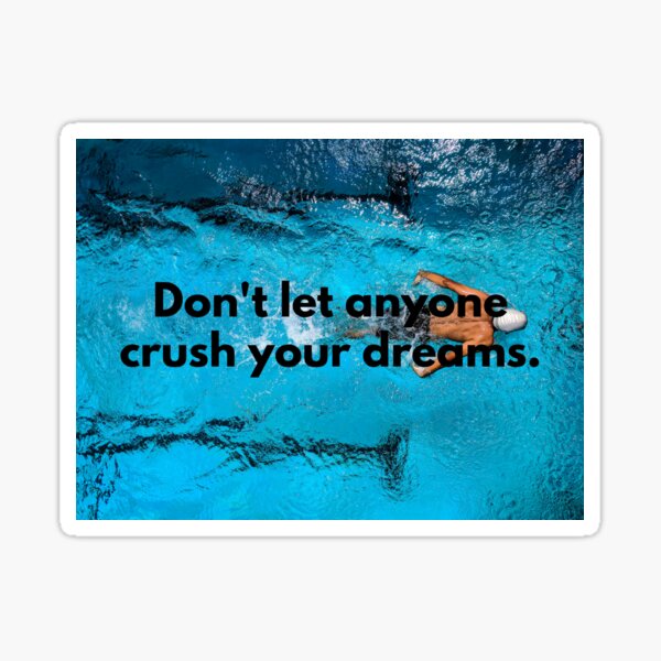 Don't let anyone crush your dreams! Motivational pictures, motivational shirts, motivational T-shirts, motivational stickers Sticker