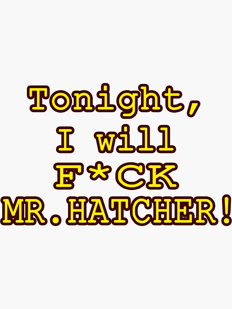 Thumbnail 3 of 3, Sticker, Tonight, I Will F*ck Mr. Hatcher designed and sold by JYACartoons.