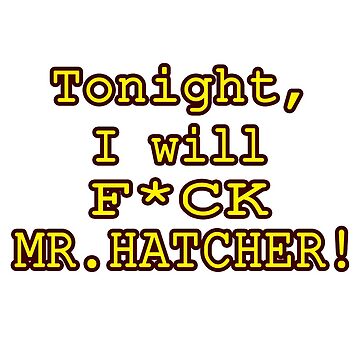 Artwork thumbnail, Tonight, I Will F*ck Mr. Hatcher by Junkyard Animations