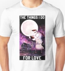 COURAGE - THE THINGS I DO FOR LOVE Unisex T-Shirt