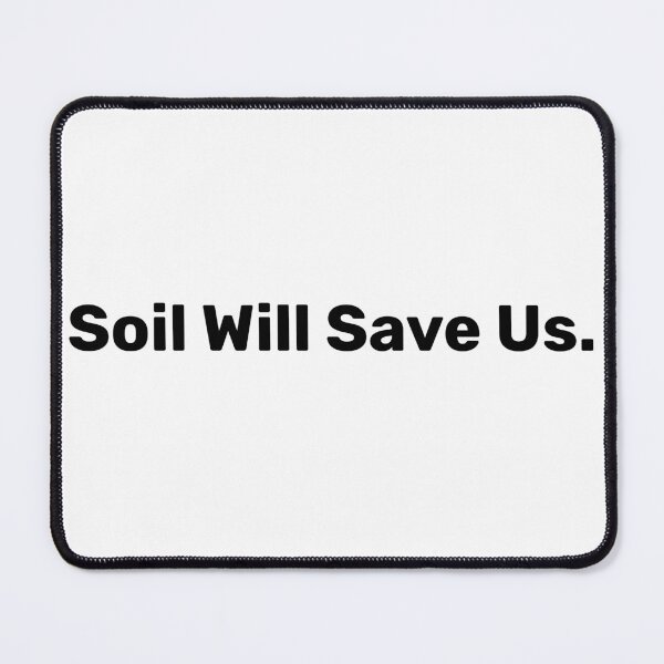 Item preview, Soil Will Save Us - Save Soil designed and sold by BopleDesigns.