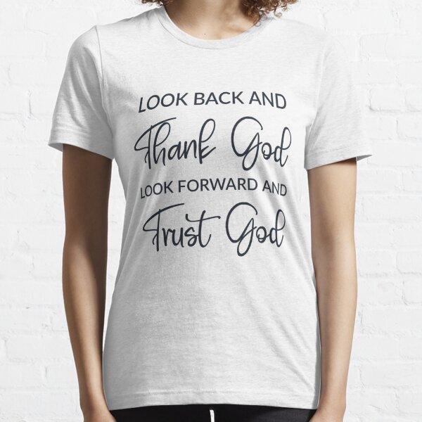 Look Back And Thank God Look Forward And Trust God Essential T-Shirt