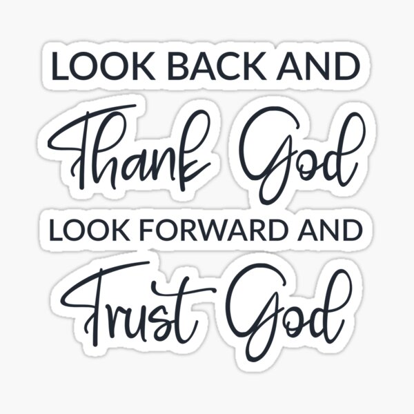 Look Back And Thank God Look Forward And Trust God Sticker