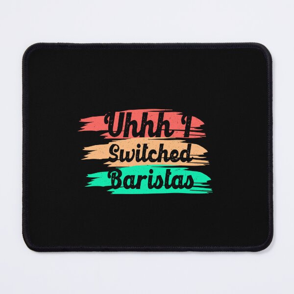 Item preview, Uhhh I Switched Baristas Funny Sarcastic Quote designed and sold by ZETTIF ⭐⭐⭐⭐⭐.