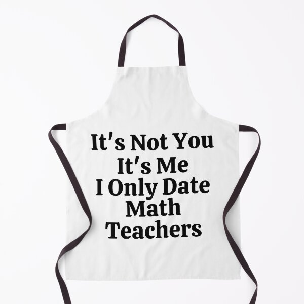 Item preview, It's Not You It's Me I Only Date Math Teachers - Funny Math  designed and sold by usaworld.
