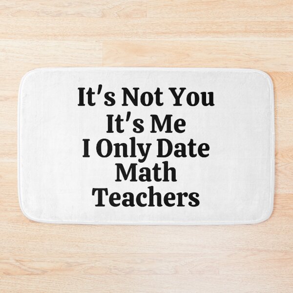 Item preview, It's Not You It's Me I Only Date Math Teachers - Funny Math  designed and sold by usaworld.