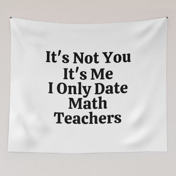 Item preview, It's Not You It's Me I Only Date Math Teachers - Funny Math  designed and sold by usaworld.