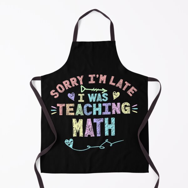 Item preview, Math Sorry I'm Late I was Teaching Mathematics Math Teacher  designed and sold by Mr-Kawachi.