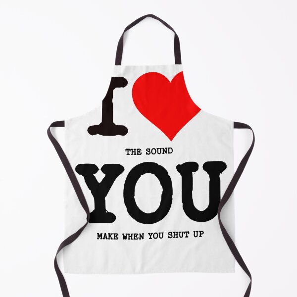 Item preview, I Love The Sound You Make When You Shut Up Funny Sarcastic designed and sold by fizzypoptees.