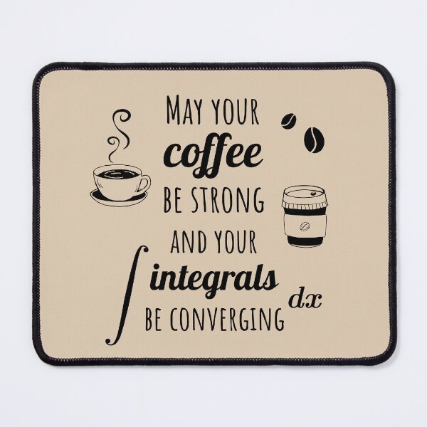 Item preview, Copy of May your Coffee be Strong and your Integrals be Converging, math joke designed and sold by TalesOfScience.