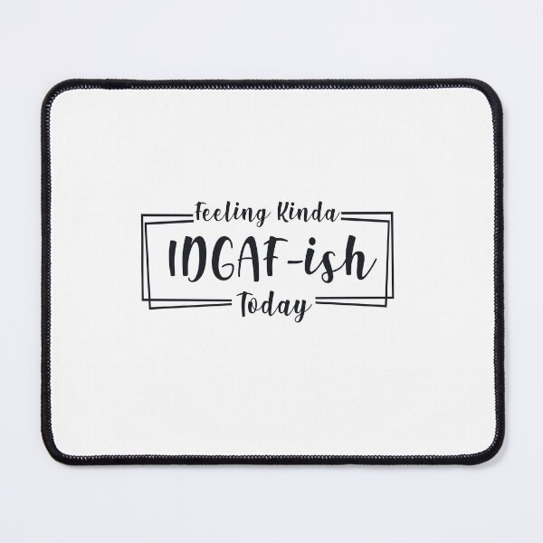 Item preview, Feeling Kinda IDGAF-ish Today designed and sold by genevamag.