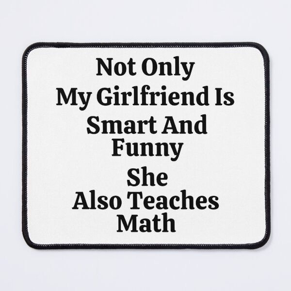 Item preview, Not Only My Girlfriend Is Smart And Funny She Also Teaches Math - Funny Math  designed and sold by usaworld.