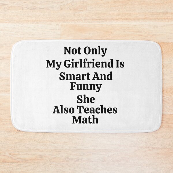 Item preview, Not Only My Girlfriend Is Smart And Funny She Also Teaches Math - Funny Math  designed and sold by usaworld.