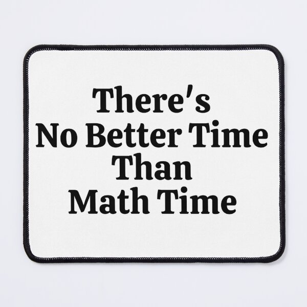 Item preview, There's No Better Time Than Math Time - Funny Math  designed and sold by usaworld.
