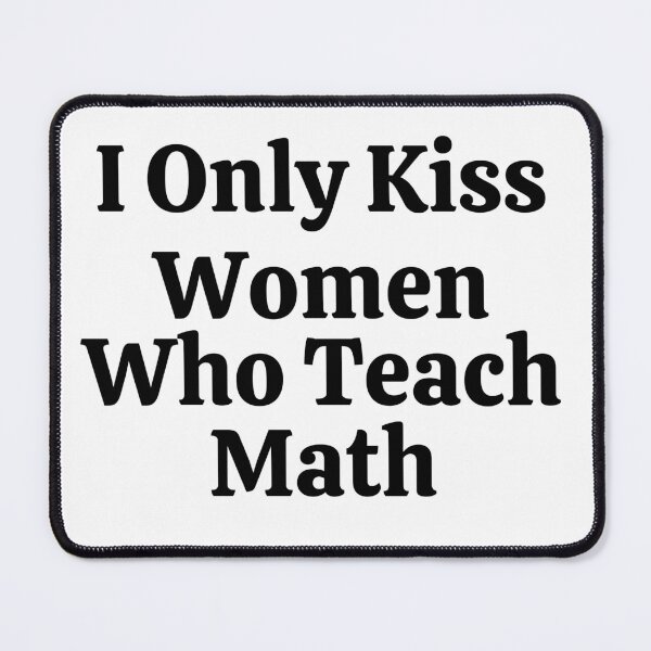 Item preview, I Only Kiss Women Who Teach Math - Funny Math  designed and sold by usaworld.