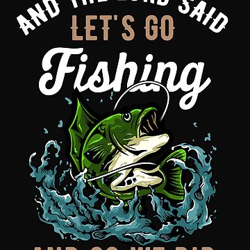 And the Lord Said Let's Go Fishing Humor Christian Fishing Quote Essential  T-Shirt for Sale by USA-Styles