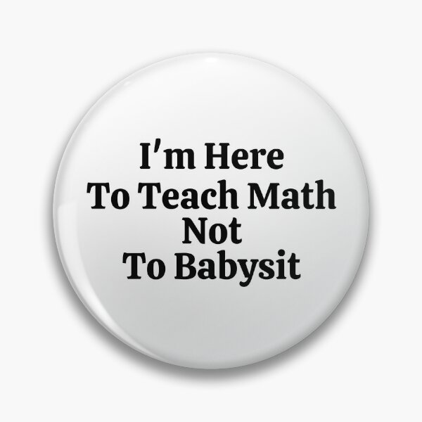 Item preview, I'm Here To Teach Math Not To Babysit - Funny Math  designed and sold by usaworld.