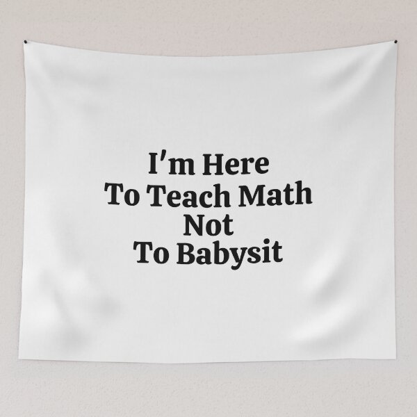 Item preview, I'm Here To Teach Math Not To Babysit - Funny Math  designed and sold by usaworld.