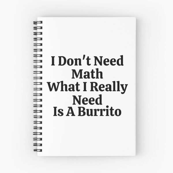 Item preview, I Don't Need Math What I Really Need Is A Burrito - Funny Math  designed and sold by usaworld.