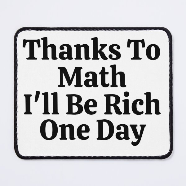 Item preview, Thanks To Math I'll Be Rich One Day - Funny Math designed and sold by usaworld.