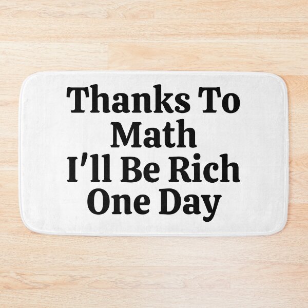 Item preview, Thanks To Math I'll Be Rich One Day - Funny Math  designed and sold by usaworld.